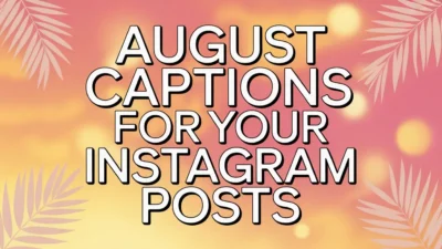 August Captions for Your Instagram Posts